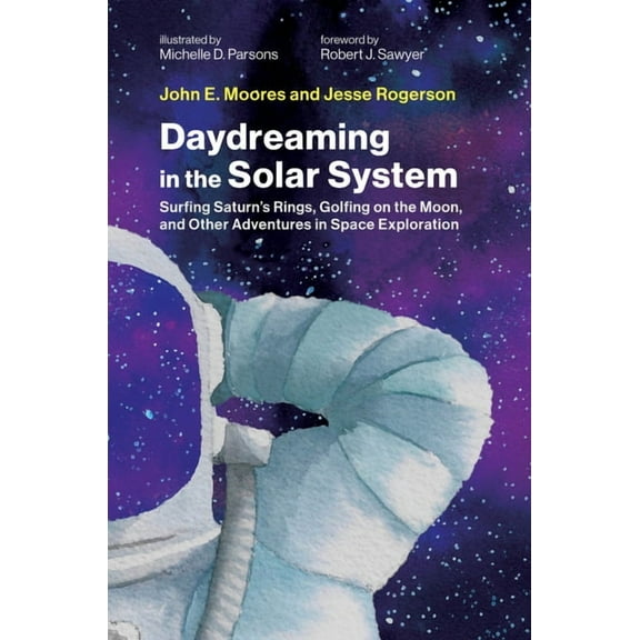 Daydreaming in the Solar System: Surfing Saturn's Rings, Golfing on the Moon, and Other Adventures in Space Exploration, (Hardcover)