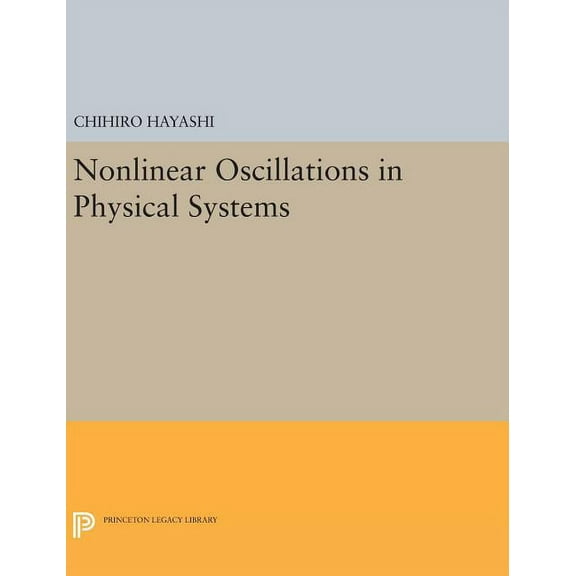 Princeton Legacy Library Nonlinear Oscillations in Physical Systems, Book 432, (Hardcover)