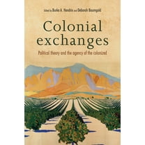 Colonial Exchanges: Political Theory and the Agency of the Colonized, (Hardcover)