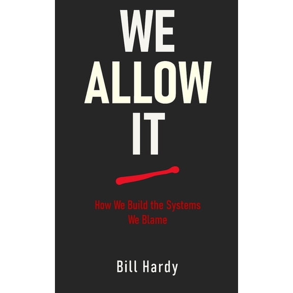The Second Half We Allow It: How We Build the Systems We Blame, (Paperback)