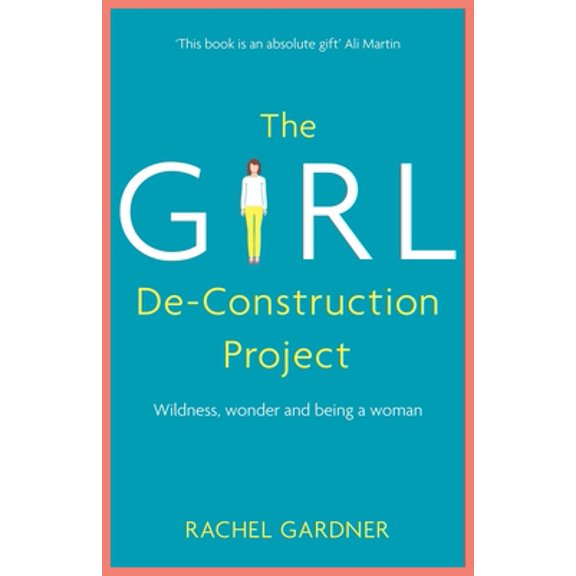 Pre-Owned The Girl De-Construction Project: Wildness, Wonder and Being a Woman (Paperback) 1473686407 9781473686403