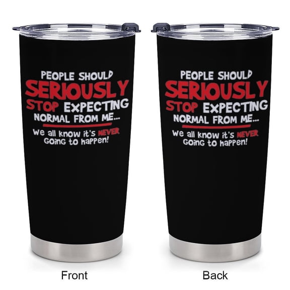 People Should Seriously Stop Expecting Normal From Me,20 Oz Insulated Stainless Steel Iced Coffee Tumble,Funny Travel Coffee Mug Cup Water Bottle,Sarcastic Birthday Party Gift for Women Men Friend