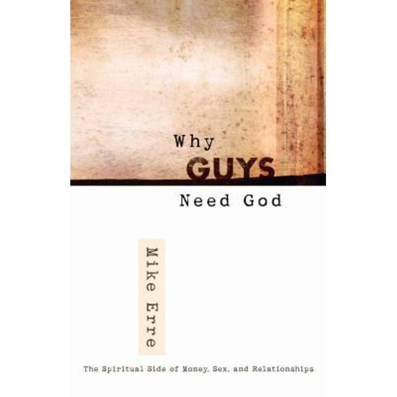 Pre-Owned Why Guys Need God: The Spiritual Side of Money, Sex, and Relationships (ConversantLife.com) (Paperback) 0736921265 9780736921268