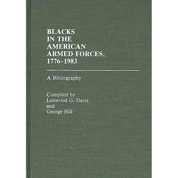 Bibliographies and Indexes in Afro-Ameri Blacks in the American Armed Forces, 1776-1983: A Bibliography, (Hardcover)