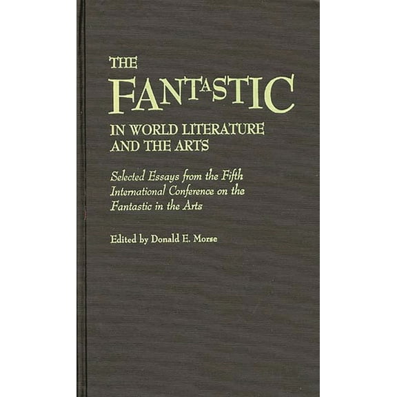 Contributions to the Study of Science Fi The Fantastic in World Literature and the Arts: Selected Essays from the Fifth International Conference on the Fantastic, (Hardcover)