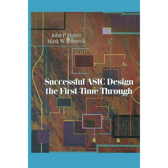 Successful ASIC Design the First Time Through, (Paperback)
