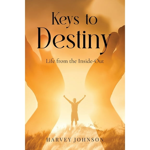 Keys To Destiny: Life From Inside-Out, (Paperback)