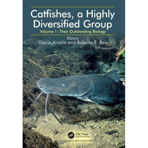 Catfishes, a Highly Diversified Group: Volume 1: Their Outstanding Biology, (Hardcover)