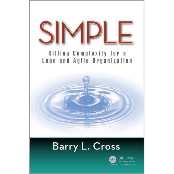 Simple: Killing Complexity for a Lean and Agile Organization, (Hardcover)