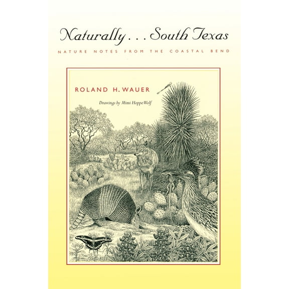 Texas Pan American Literature in Transla Naturally . . . South Texas: Nature Notes from the Coastal Bend, Book 48, (Paperback)