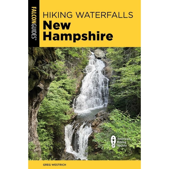 Hiking Waterfalls Hiking Waterfalls New Hampshire: A Guide to the State's Best Waterfall Hikes, (Paperback)