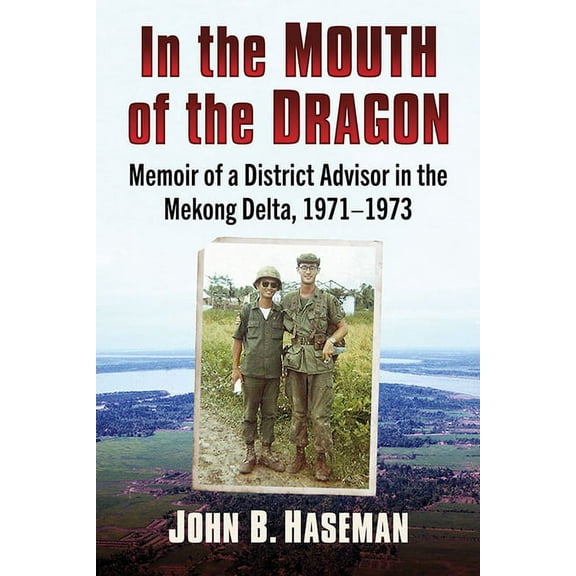 In the Mouth of the Dragon: Memoir of a District Advisor in the Mekong Delta, 1971-1973, (Paperback)