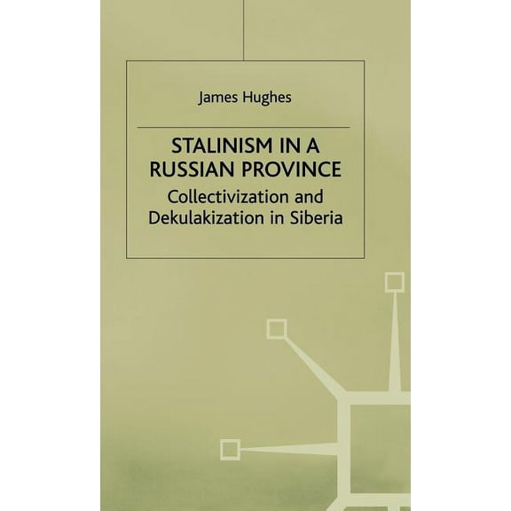 Studies in Russian and East European His Stalinism in a Russian Province: Collectivization and Dekulakization in Siberia, (Hardcover)