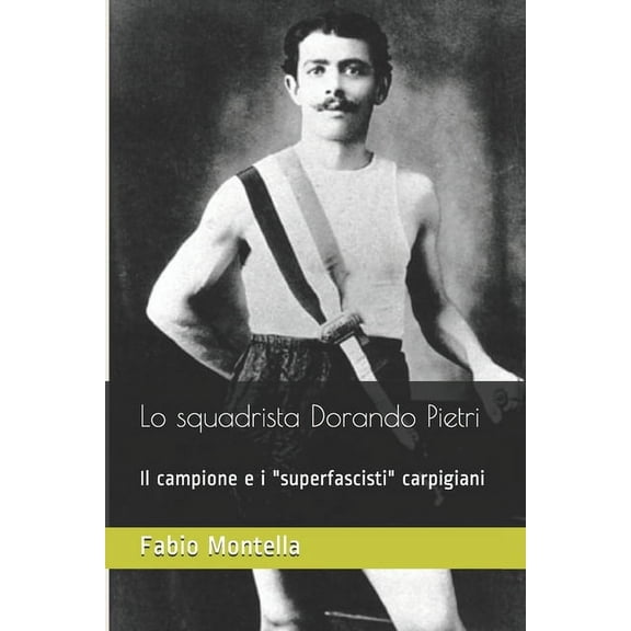 Storie Di Sport E Di Sportivi: Lo squadrista Dorando Pietri : Il campione e i "superfascisti" carpigiani (Series #1) (Paperback)