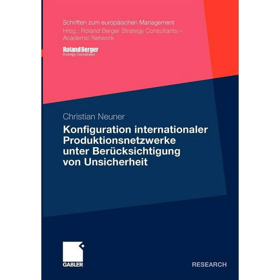 Schriften Zum Europäischen Management Konfiguration Internationaler Produktionsnetzwerke Unter Berücksichtigung Von Unsicherheit, (Paperback)