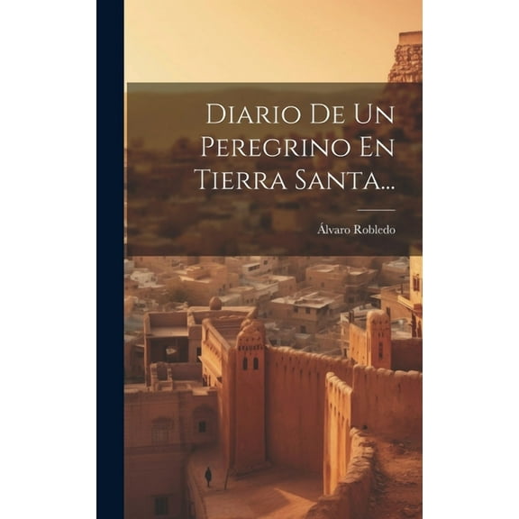 Diario De Un Peregrino En Tierra Santa... (Hardcover)