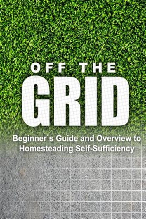 Pre-Owned Off the Grid - Beginner's Guide and Overview to Homesteading ...