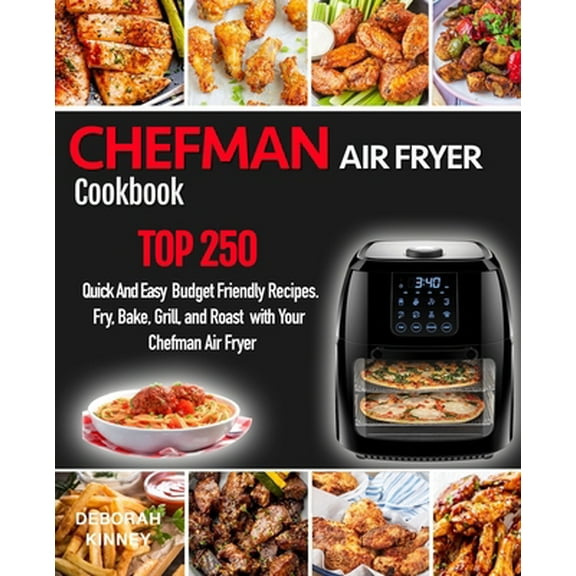 Pre-Owned CHEFMAN AIR FRYER Cookbook: TOP 250 Quick And Easy Budget Friendly Recipes. Fry, Bake, Grill, and Roast with Your Chefman Air Fryer (Paperback) 1686862601 9781686862601