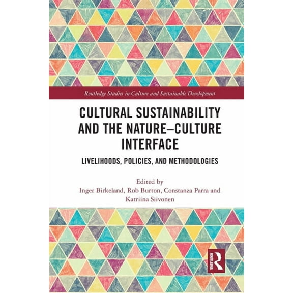 Routledge Studies in Culture and Sustain Cultural Sustainability and the Nature-Culture Interface: Livelihoods, Policies, and Methodologies, (Paperback)