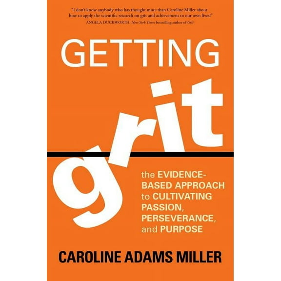 Getting Grit : The Evidence-Based Approach to Cultivating Passion, Perseverance, and Purpose (Paperback)