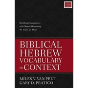 MILES V VAN PELT; GARY D PRATICO Biblical Hebrew Vocabulary in Context: Building Competency with Words Occurring 50 Times or More (Paperback)