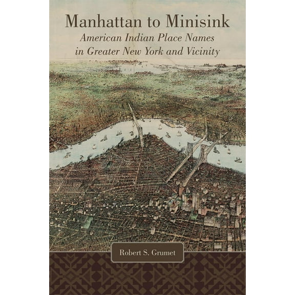 Manhattan to Minisink : American Indian Place Names of Greater New York and Vicinity (Hardcover)