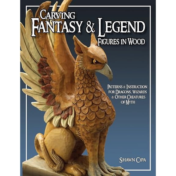 Pre-Owned Carving Fantasy & Legend Figures In Wood: Patterns & Instruction For Dragons, Wizards & Other Creatures Of Myth