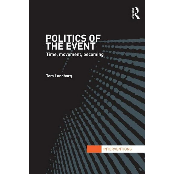 Interventions Politics of the Event: Time, Movement, Becoming, (Paperback)