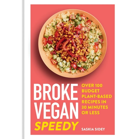 Broke Vegan: Speedy : Over 100 Budget Plant-based Recipes in 30 Minutes or Less (Hardcover)
