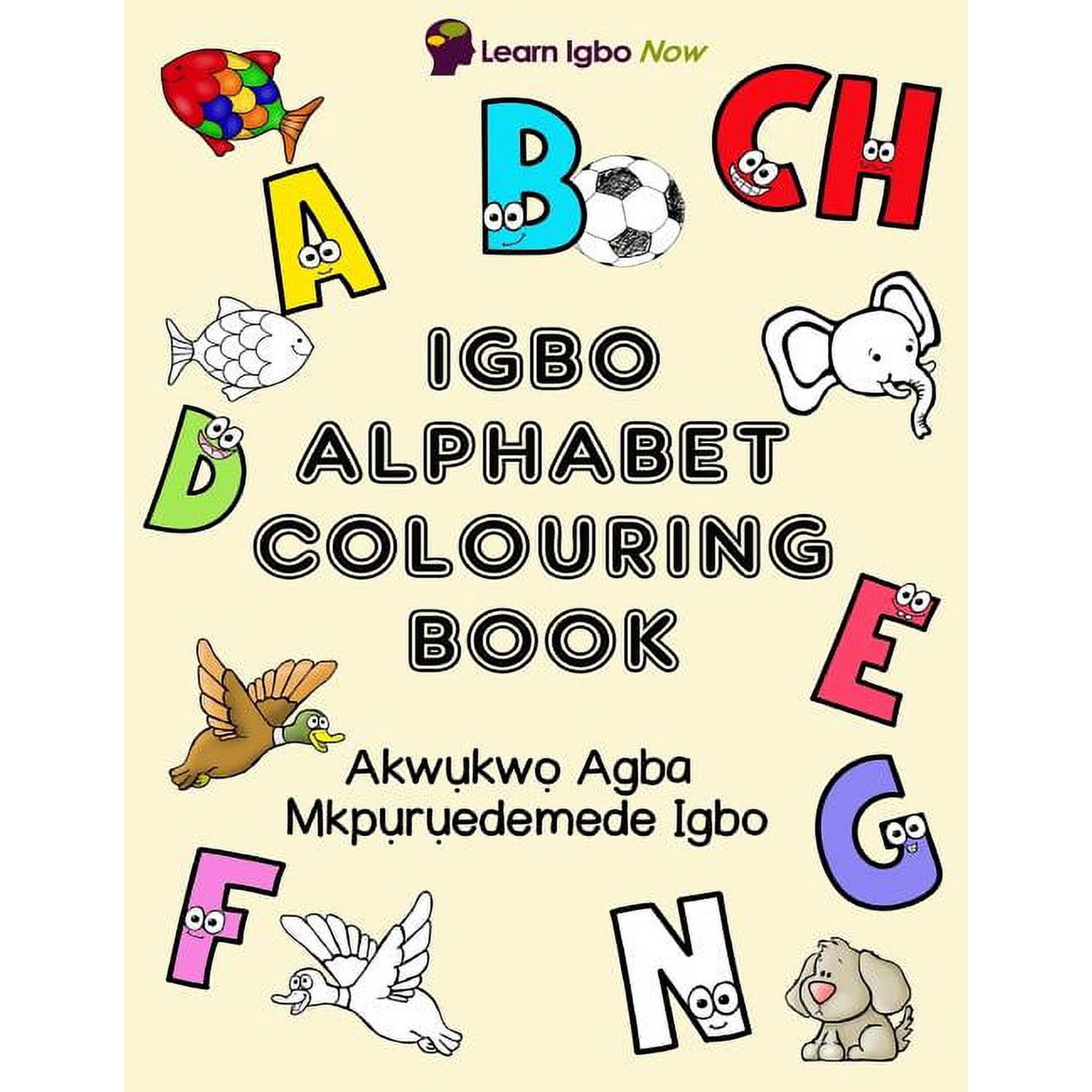 Igbo Alphabet Colouring Book: Akwukwo Agba Mkpuruedemede Igbo