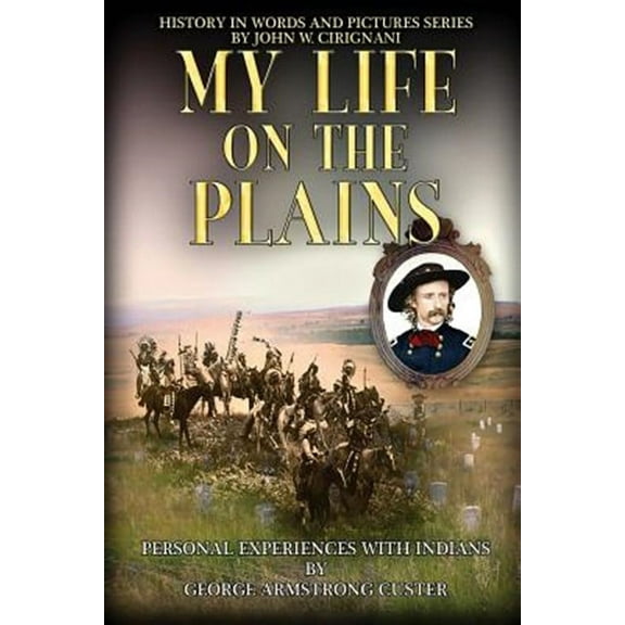My Life on the Plains: Personal Experiences with Indians