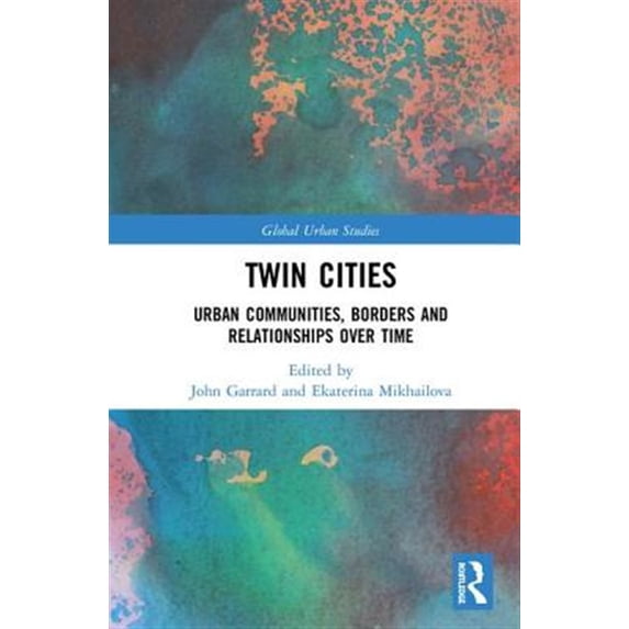 Pre-Owned Global Urban Studies: Twin Cities: Urban Communities, Borders and Relationships Over Time (Hardcover)