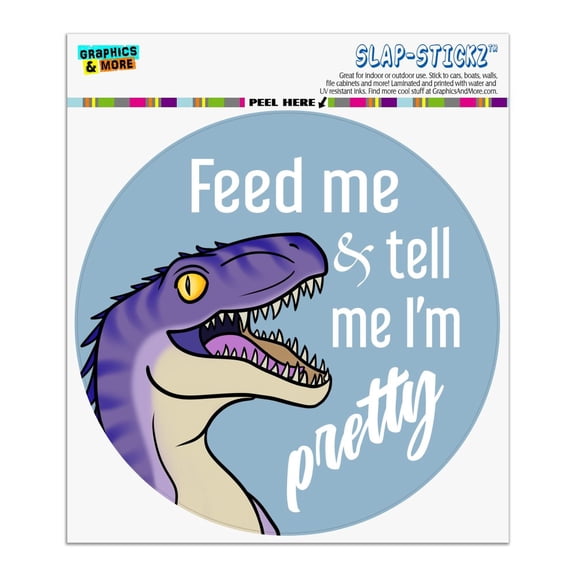 Velociraptor Feed Me and Tell Me I'm Pretty Dinosaur Funny Automotive Car Window Locker Circle Bumper Sticker