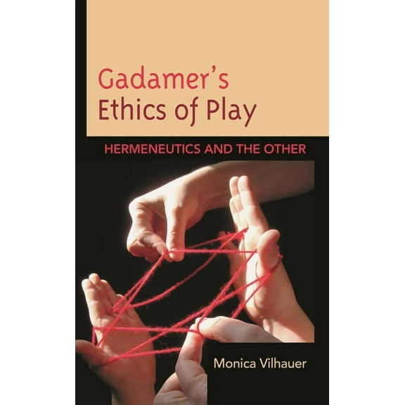 Gadamer's Ethics of Play: Hermeneutics and the Other, (Hardcover)