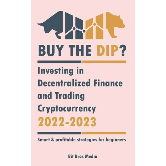Crypto Uncovered Buy the Dip?: Investing in Decentralized Finance and Trading Cryptocurrency, 2022-2023 - Bull or bear? (Smart & prof, (Paperback)