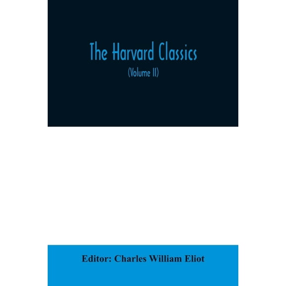 The Harvard classics; The Apology, Phaedo, and Crito of Plato translated by Benjamin Jowett, The Golden Sayings of Epict, (Paperback)