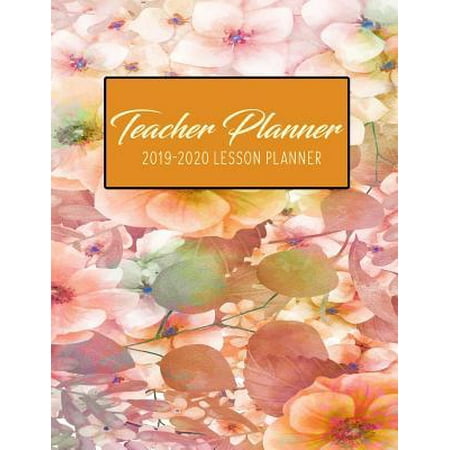 Teacher Planner 2019 - 2020 Lesson Planner: Autumn Flowers Watercolor Pink Orange Brown Floral Weekly Lesson Plan School Education Academic Planner Te