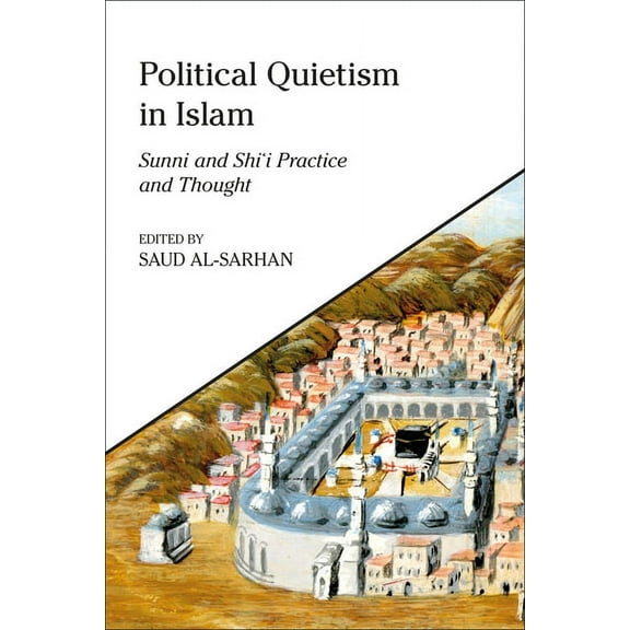 King Faisal Center for Research and Isla Political Quietism in Islam: Sunni and Shi'i Practice and Thought, (Paperback)