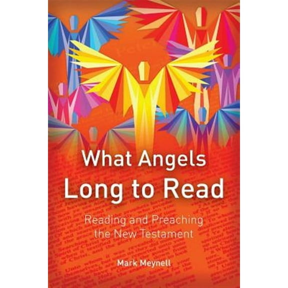 What Angels Long to Read: Reading and Preaching the New Testament (Paperback)