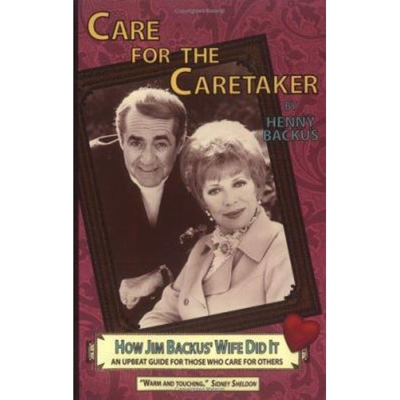 Pre-Owned Care for the Caretaker : How Jim Backus' Wife Did It: An Upbeat Guide for Those Who Care for Others (Paperback) 0966346521 9780966346527