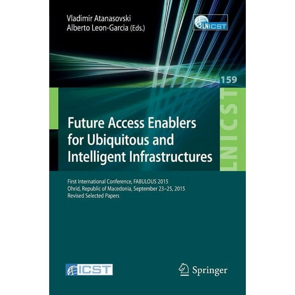 Lecture Notes of the Institute for Compu Future Access Enablers for Ubiquitous and Intelligent Infrastructures: First International Conference, Fabulous 2015, Oh, Book 159, (Paperback)