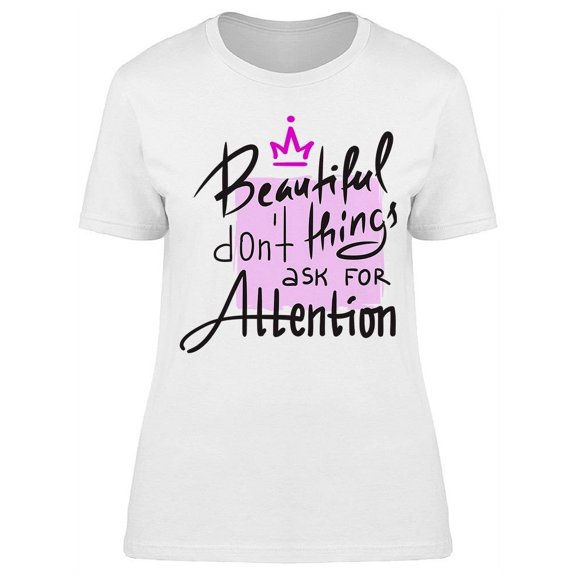 Beautiful Dont Ask For Attention T-Shirt Women -Image by Shutterstock, Female Small