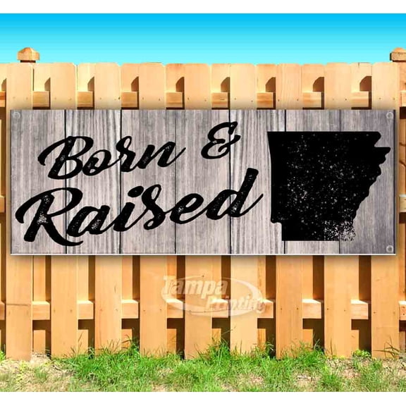 Born & Raised Arkansas 13 oz Vinyl Banner With Metal Grommets