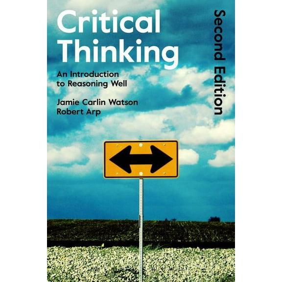 Critical Thinking: An Introduction to Reasoning Well, (Hardcover)