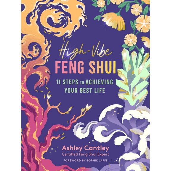 High-Vibe Feng Shui : 11 Steps to Achieving Your Best Life (Paperback)