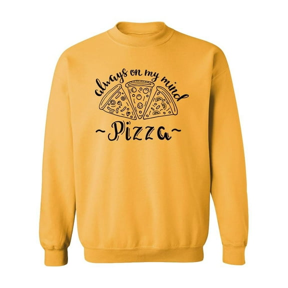 Always On My Mind Pizza Quote Sweatshirt Men -Image by Shutterstock, Male Medium
