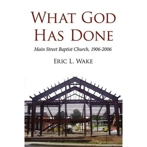 What God Has Done : Main Street Baptist Church, 1906-2006