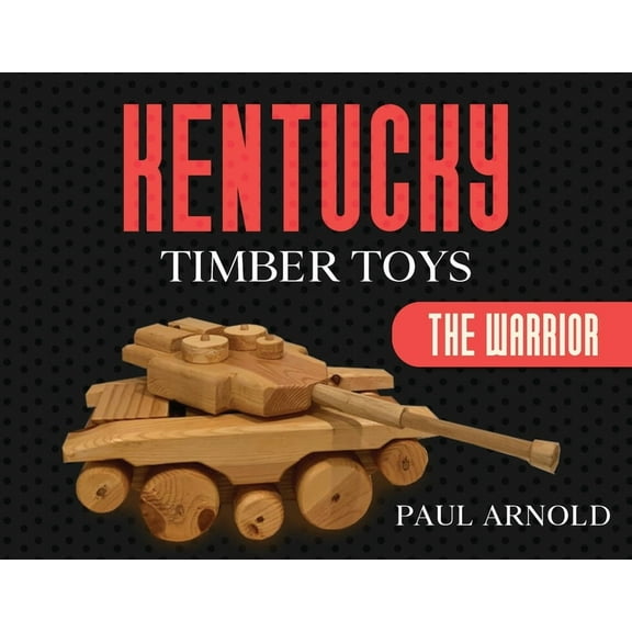 Kentucky Timber Toys: The Warrior, (Paperback)