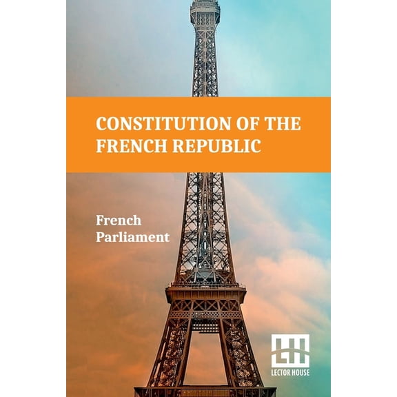 Constitution Of The French Republic: October 4, 1958 Including Rules Of Procedure, (Paperback)