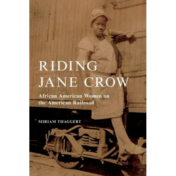 Pre-Owned Riding Jane Crow: African American Women on the American Railroad (Paperback) 0252086597 9780252086595
